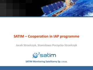 SATIM – Cooperation in IAP programme Jacek Strzelczyk , Stanisława Porzycka-Strzelczyk