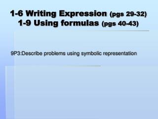 1-6 Writing Expression (pgs 29-32) 1-9 Using formulas (pgs 40-43)