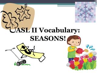 ASL II Vocabulary: SEASONS!
