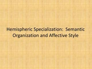 Hemispheric Specialization: Semantic Organization and Affective Style