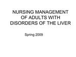 NURSING MANAGEMENT OF ADULTS WITH DISORDERS OF THE LIVER
