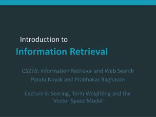 CS276: Information Retrieval and Web Search Pandu Nayak and Prabhakar Raghavan