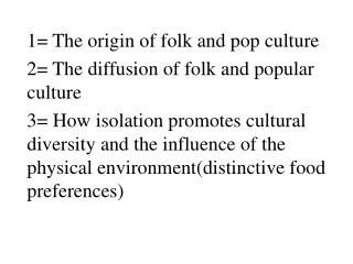 1= The origin of folk and pop culture 2= The diffusion of folk and popular culture