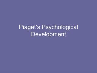 Piaget’s Psychological Development