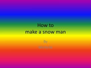 How to make a snow man