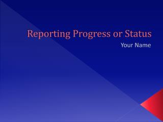 Reporting Progress or Status