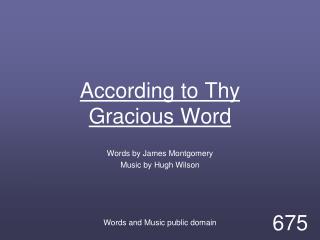 According to Thy Gracious Word