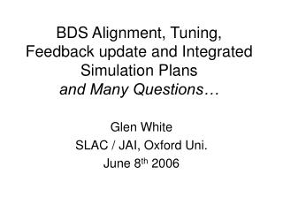 BDS Alignment, Tuning, Feedback update and Integrated Simulation Plans and Many Questions…