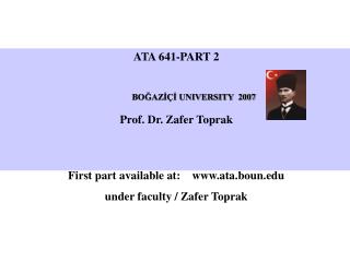 ATA 641-PART 2 	BOĞAZİÇİ UNIVERSITY 2007 Prof. Dr. Zafer Toprak