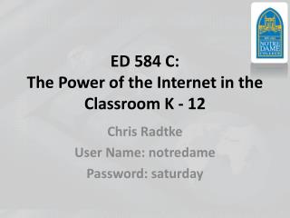 ED 584 C: The Power of the Internet in the Classroom K - 12