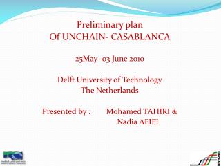 Preliminary plan Of UNCHAIN- CASABLANCA 25May -03 June 2010 Delft University of Technology