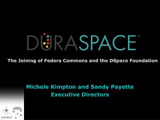 The Joining of Fedora Commons and the DSpace Foundation