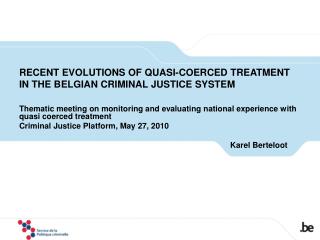 RECENT EVOLUTIONS OF QUASI-COERCED TREATMENT IN THE BELGIAN CRIMINAL JUSTICE SYSTEM