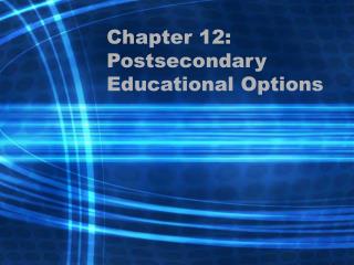 Chapter 12: Postsecondary Educational Options