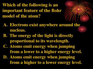Which of the following is an important feature of the Bohr model of the atom?