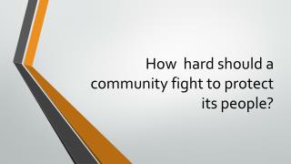 How hard should a community fight to protect its people?