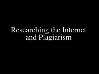 Researching the Internet and Plagiarism
