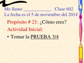 Me llamo ____________	 Clase 602 La fecha es el 5 de noviembre del 2014