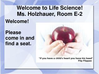 Welcome to Life Science! Ms. Holzhauer, Room E-2