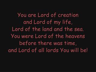 You are Lord of creation