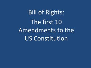 Bill of Rights: The first 10 Amendments to the US Constitution