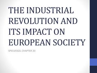 THE INDUSTRIAL REVOLUTION AND ITS IMPACT ON EUROPEAN SOCIETY