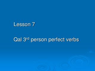 Lesson 7 Qal 3 rd person perfect verbs