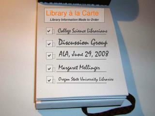 Library à la Carte Library Information Made to Order