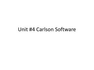 Unit #4 Carlson Software