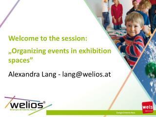 Welcome to the session : „ Organizing events in exhibition spaces”