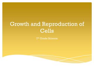 Growth and Reproduction of Cells