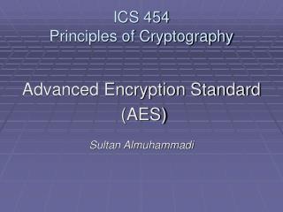ICS 454 Principles of Cryptography