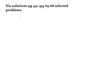 Hw solutions pg 451-454 #9-68 selected problems