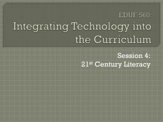 EDUF 560: Integrating Technology into the Curriculum
