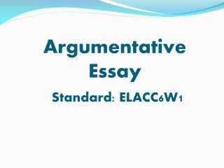 Argumentative Essay Standard: ELACC6W1