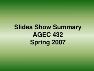 Slides Show Summary AGEC 432 Spring 2007