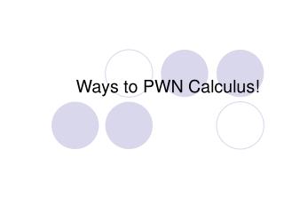 Ways to PWN Calculus!