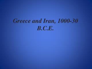 Greece and Iran, 1000-30 B.C.E.