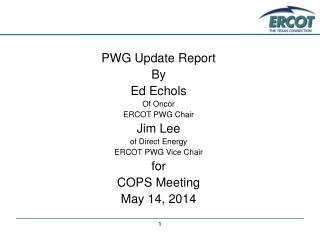 PWG Update Report By Ed Echols Of Oncor ERCOT PWG Chair Jim Lee of Direct Energy