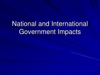 National and International Government Impacts