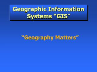 Geographic Information Systems “GIS ”