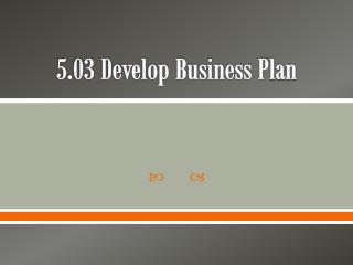 5.03 Develop Business P lan