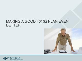 MAKING A GOOD 401(k) PLAN EVEN BETTER