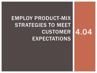 Employ product-mix strategies to meet customer expectations