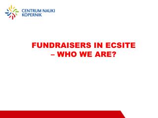 FUNDRAISERS IN ECSITE – WHO WE ARE?