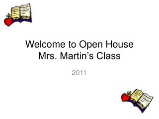 Welcome to Open House Mrs. Martin’s Class