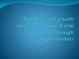 Prospects and growth strategy for Home Textile brands through Hyper Markets