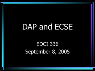 DAP and ECSE