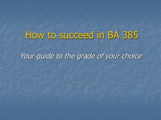 How to succeed in BA 385
