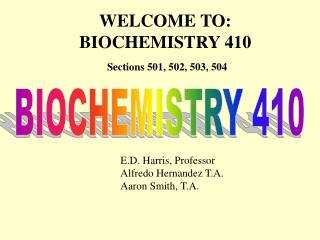 WELCOME TO: BIOCHEMISTRY 410